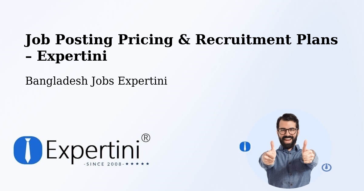 Job Posting Pricing & Recruitment Plans – Khagrachhari - Khagrachhari, Bangladesh Jobs Expertini